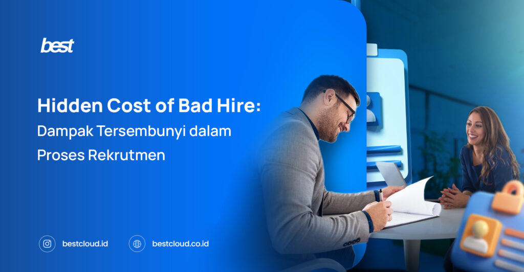 Hidden Cost of Bad Hire dan Cara Menguranginya dengan Talent Acquisition